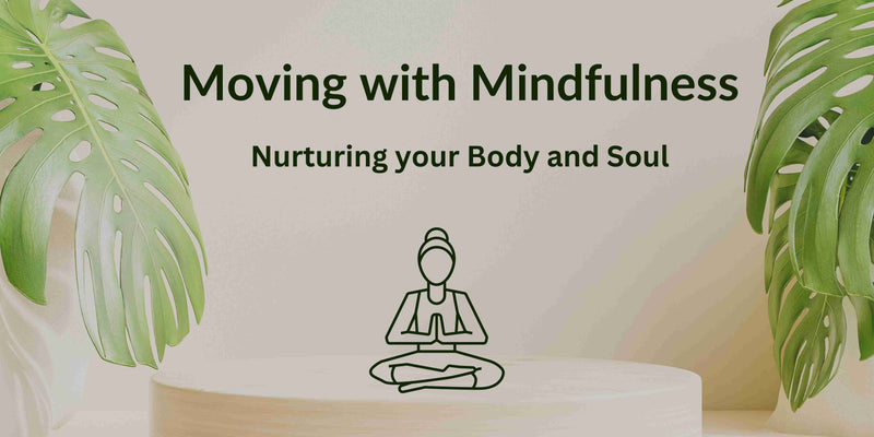 Moving with Mindfulness: Nurturing your Body and Soul
