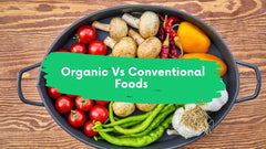 ORGANIC VS CONVENTIONAL FOOD