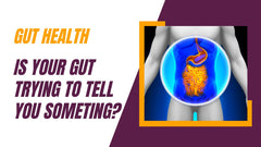 Is Your Gut trying to tell you something?