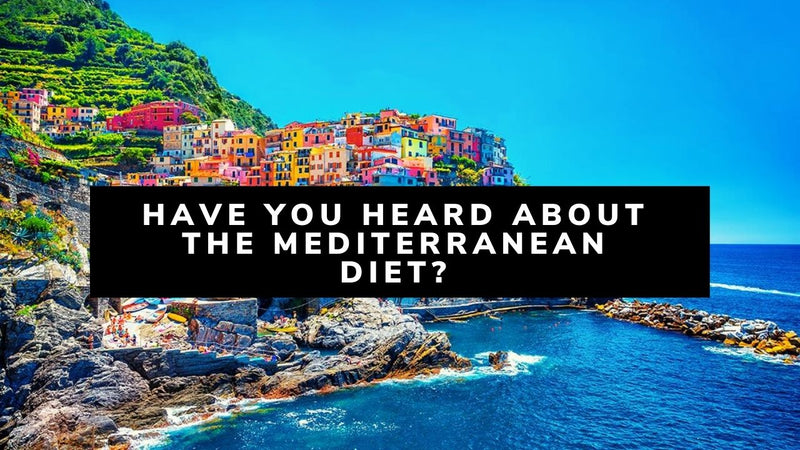Have you heard about the Mediterranean diet?